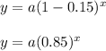 y=a(1-0.15)^x\\\\y=a(0.85)^x
