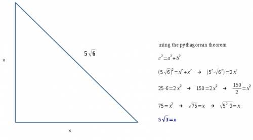 The leg of each isosceles right triangle when the hypotenuse is of the given measure. given = 5sqrt6