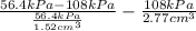 \frac{56.4 kPa - 108 kPa}{\frac{56.4 kPa}{1.52 cm^{3}}} - \frac{108 kPa}{2.77 cm^{3}}