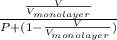 \frac{\frac{V}{V_{monolayer}}}{P + (1 - \frac{V}{V_{monolayer}})}