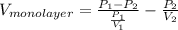V_{monolayer} = \frac{P_{1} - P_{2}}{\frac{P_{1}}{V_{1}}} - \frac{P_{2}}{V_{2}}