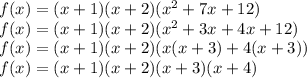 f(x)=(x+1)(x+2)(x^2+7x+12)\\f(x)=(x+1)(x+2)(x^2+3x+4x+12)\\f(x)=(x+1)(x+2)(x(x+3)+4(x+3))\\f(x)=(x+1)(x+2)(x+3)(x+4)