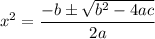 x^2=\dfrac{-b\pm \sqrt{b^2-4ac}}{2a}