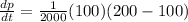 \frac{dp}{dt} = \frac{1}{2000}(100)(200 - 100)