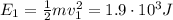 E_1 =  \frac{1}{2}mv_1^2 =  1.9 \cdot 10^3 J