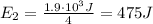 E_2 =  \frac{1.9 \cdot 10^3 J}{4}=475 J