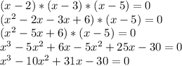 (x-2)*(x-3)*(x-5)=0\\(x^{2} -2x-3x+6)*(x-5)=0\\(x^{2} -5x+6)*(x-5)=0\\x^{3} -5x^{2}+6x -5x^{2} +25x -30=0\\x^{3} -10x^{2}+31x -30=0