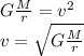 G\frac{M}{r}=v^2\\ v=\sqrt{G\frac{M}{r}}