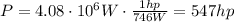 P=4.08 \cdot 10^6 W \cdot  \frac{1 hp}{746 W} =547 hp