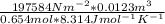 \frac{197584N m^{-2} *0.0123 m^{3} }{0.654mol*8.314J mol^{-1} K^{-1}  }