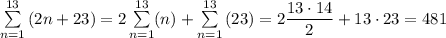 \sum\limits_{n=1}^{13}{(2n+23)}=2\sum\limits_{n=1}^{13}(n)+\sum\limits_{n=1}^{13}{(23)}=2\dfrac{13\cdot 14}{2}+13\cdot 23=481