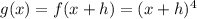 g (x) = f (x + h) = (x + h) ^ 4