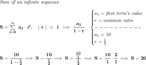 \bf \textit{Sum of an infinite sequence}\\\\&#10;S=\sum\limits_{i=0}^\infty~a_1\cdot r^i,\quad |~r~|~