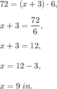 72=(x+3)\cdot 6,\\ \\x+3=\dfrac{72}{6},\\ \\x+3=12,\\ \\x=12-3,\\ \\x=9\ in.