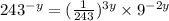 243^{-y}=(\frac{1}{243})^{3y}\times 9^{-2y}