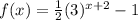 f(x)=\frac{1}{2}(3)^{x+2}-1