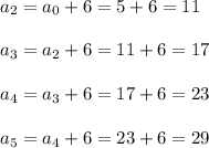 a_2=a_0+6=5+6=11\\\\a_3=a_2+6=11+6=17\\\\a_4=a_3+6=17+6=23\\\\a_5=a_4+6=23+6=29