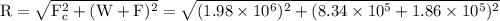 \rm R=\sqrt{F_c^2 + (W+F)^2} =\sqrt{(1.98\times 10^6)^2 + (8.34\times 10^5 + 1.86\times 10^5)^2}