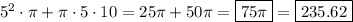 {5^2}\cdot\pi + \pi\cdot{5}\cdot{10} = 25\pi + 50\pi = \boxed{75\pi} = \boxed{235.62}