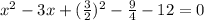 x^2- 3x + ( \frac{3}{2} )^2  - \frac{9}{4}  - 12 = 0