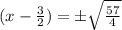 (x - \frac{3}{2} ) = \pm \sqrt{ \frac{57}{4}}