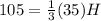 105=\frac{1}{3}(35)H