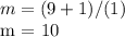m = (9+1)/(1)&#10;&#10;m = 10