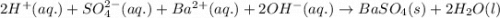 2H^+(aq.)+SO_4^{2-}(aq.)+Ba^{2+}(aq.)+2OH^-(aq.)\rightarrow BaSO_4(s)+2H_2O(l)