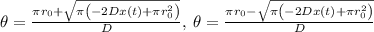 \theta=\frac{\pi r_0+\sqrt{\pi \left(-2Dx(t)+\pi r_0^2\right)}}{D},\:\theta=\frac{\pi r_0-\sqrt{\pi \left(-2Dx(t)+\pi r_0^2\right)}}{D}
