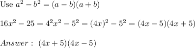 \text{Use}\ a^2-b^2=(a-b)(a+b)\\\\16x^2-25=4^2x^2-5^2=(4x)^2-5^2=(4x-5)(4x+5)\\\\\ (4x+5)(4x-5)