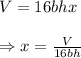 V=16bhx \\  \\ \Rightarrow x= \frac{V}{16bh}