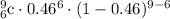 _{6}^{9}\textrm{c}\cdot 0.46^{6}\cdot (1-0.46)^{9-6}
