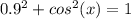0.9^{2}+cos^{2}(x)=1