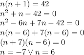 n(n+1)=42\\n^2+n-42=0\\n^2-6n+7n-42=0\\n(n-6)+7(n-6)=0\\(n+7)(n-6)=0\\n=-7 \vee n=6