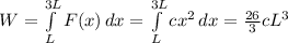 W= \int\limits^{3L}_L {F(x)} \, dx = \int\limits^{3L}_L {cx^2} \, dx = \frac{26}{3}cL^3