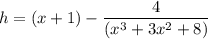 h = (x+1)-\dfrac{4}{(x^3+3x^2+8)}