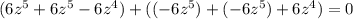 (6z^{5} +6z^{5}-6z^{4})+((-6z^{5}) +(-6z^{5})+6z^{4})=0