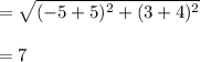 =\sqrt{(-5+5)^2+(3+4)^2}\\\\=7