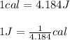 1cal=4.184J\\\\1J=\frac{1}{4.184}cal