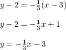 y-2= -\frac{1}{3}(x-3)\\\\y-2=-\frac{1}{3}x+1\\\\y=-\frac{1}{3}x+3