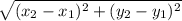 \sqrt{ (x_{2} -  x_{1})^{2} + ( y_{2} -  y_{1})^{2} }