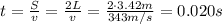 t= \frac{S}{v}= \frac{2L}{v}= \frac{2\cdot 3.42 m}{343 m/s}=0.020 s