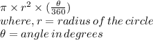 \pi \times r^{2} \times( \frac{\theta}{360} )\\   \:\: where, r = radius\, of\, the\, circle\                \\     \theta = angle \,in \, degrees