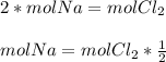 2*mol Na=mol Cl_{2} \\ \\ mol Na=molCl_2* \frac{1}{2}