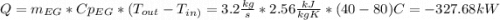 Q=m_{EG}*Cp_{EG}*(T_{out}-T_{in)}=3.2\frac{kg}{s}*2.56\frac{kJ}{kgK}*(40-80)C=-327.68kW