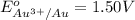 E^o_{Au^{3+}/Au}=1.50V