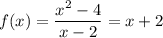 f(x)=\dfrac{x^2-4}{x-2}=x+2