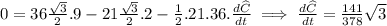 0=36\frac{\sqrt{3}}{2}.9-21\frac{\sqrt{3}}{2}.2-\frac{1}{2}.21.36.\frac{d\widehat{C}}{dt}\implies \frac{d\widehat{C}}{dt}=\frac{141}{378}\sqrt{3}