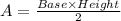 A=\frac{Base\times Height}{2}