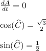\frac{dA}{dt}=0\\&#10;\\&#10;\cos({\widehat{C}})=\frac{\sqrt{3}}{2}\\ \\&#10;\sin({\widehat{C}})=\frac{1}{2}\\ \\&#10;&#10;